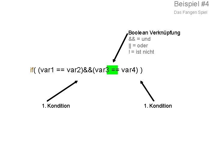 Beispiel #4 Das Fangen Spiel Boolean Verknüpfung && = und || = oder !