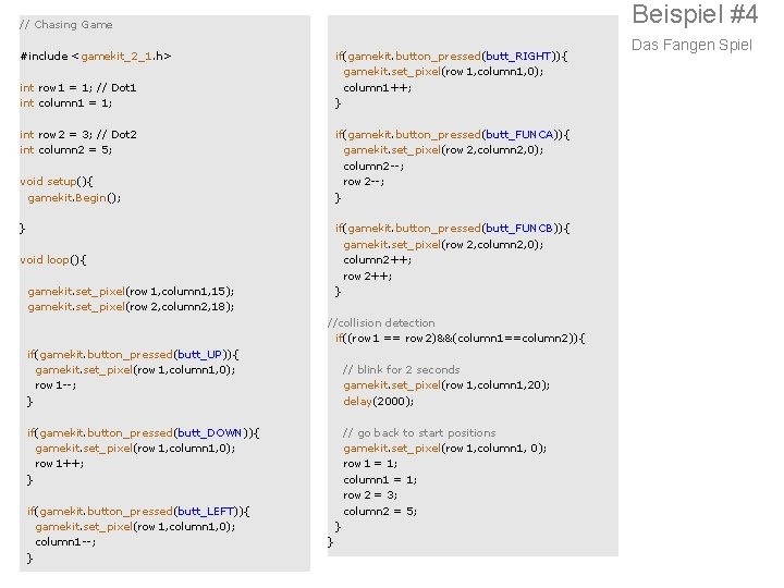 Beispiel #4 // Chasing Game #include <gamekit_2_1. h> if(gamekit. button_pressed(butt_RIGHT)){ gamekit. set_pixel(row 1, column