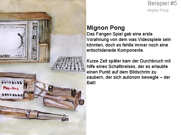 Beispiel #5 Mignon Pong Das Fangen Spiel gab eine erste Vorahnung von dem was