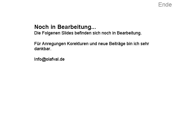 Ende Noch in Bearbeitung. . . Die Folgenen Slides befinden sich noch in Bearbeitung.