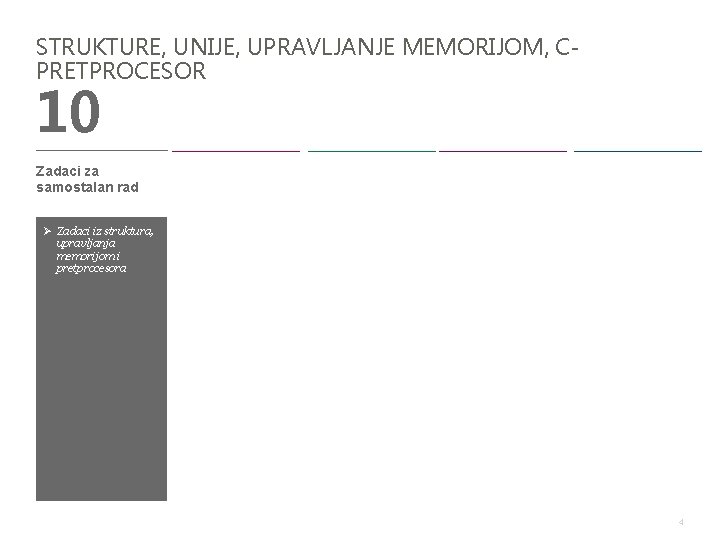 STRUKTURE, UNIJE, UPRAVLJANJE MEMORIJOM, CPRETPROCESOR 10 Zadaci za samostalan rad Ø Zadaci iz struktura,