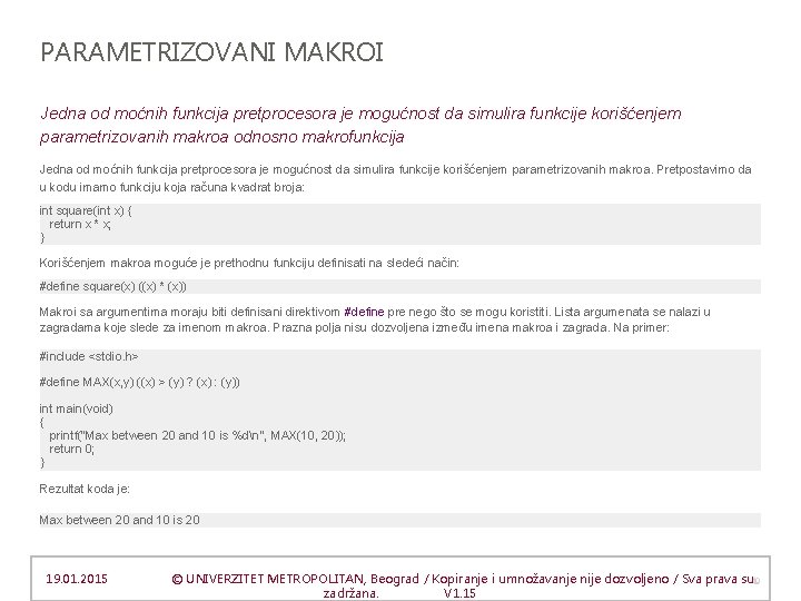 PARAMETRIZOVANI MAKROI Jedna od moćnih funkcija pretprocesora je mogućnost da simulira funkcije korišćenjem parametrizovanih