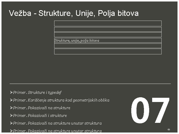 Vežba - Strukture, Unije, Polja bitova Strukture, unije, polja bitova ØPrimer. Strukture i typedef