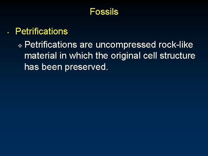 Fossils • Petrifications v Petrifications are uncompressed rock-like material in which the original cell Fossils • Petrifications v Petrifications are uncompressed rock-like material in which the original cell