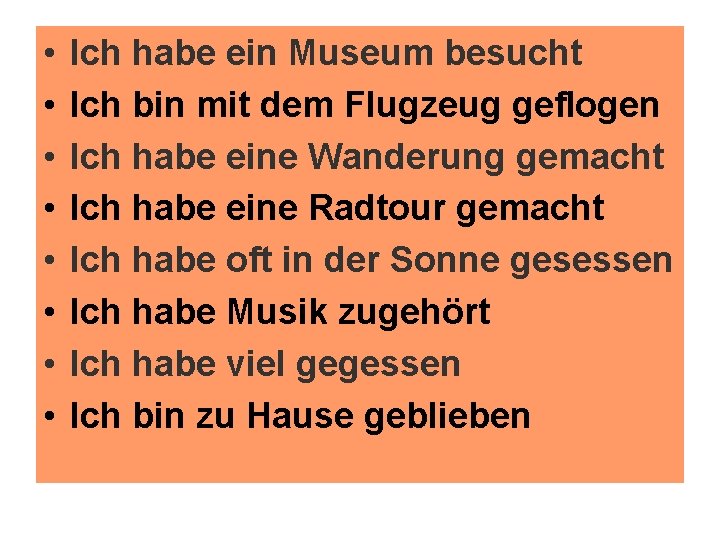  • • Ich habe ein Museum besucht Ich bin mit dem Flugzeug geflogen