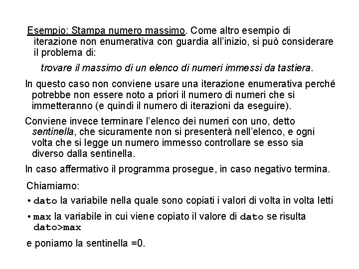 Esempio: Stampa numero massimo. Come altro esempio di iterazione non enumerativa con guardia all’inizio,