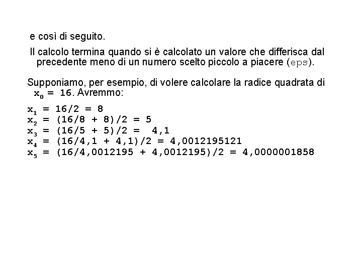 e così di seguito. Il calcolo termina quando si è calcolato un valore che