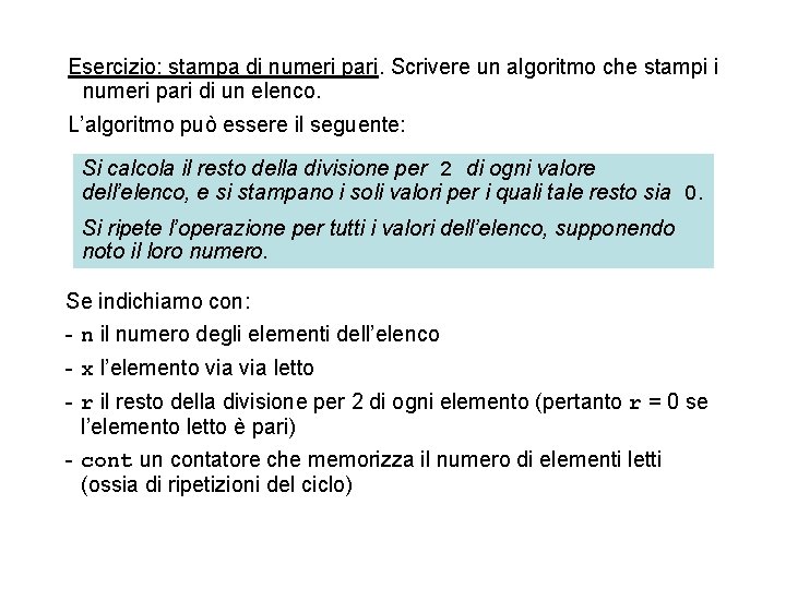 Esercizio: stampa di numeri pari. Scrivere un algoritmo che stampi i numeri pari di