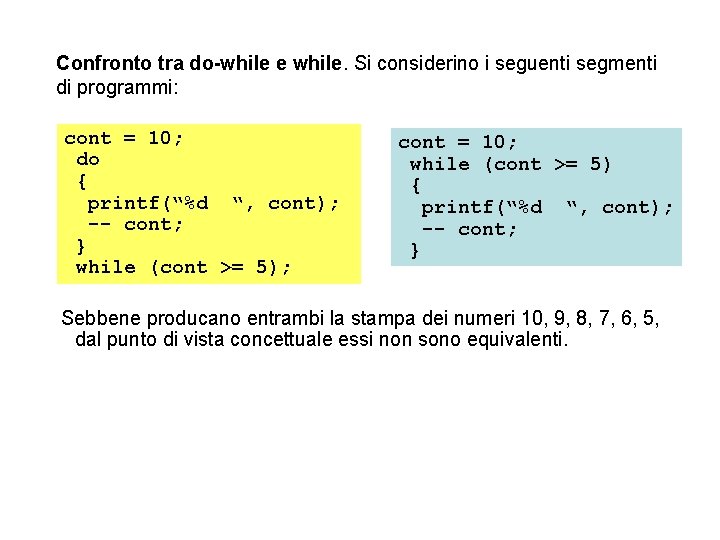 Confronto tra do-while e while. Si considerino i seguenti segmenti di programmi: cont =