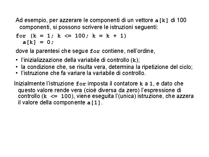 Ad esempio, per azzerare le componenti di un vettore a[k] di 100 componenti, si