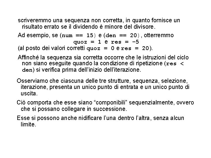 scriveremmo una sequenza non corretta, in quanto fornisce un risultato errato se il dividendo