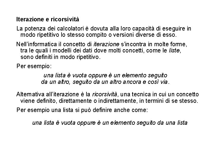 Iterazione e ricorsività La potenza dei calcolatori è dovuta alla loro capacità di eseguire