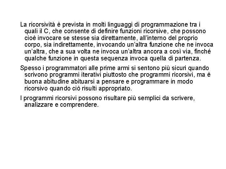 La ricorsività è prevista in molti linguaggi di programmazione tra i quali il C,