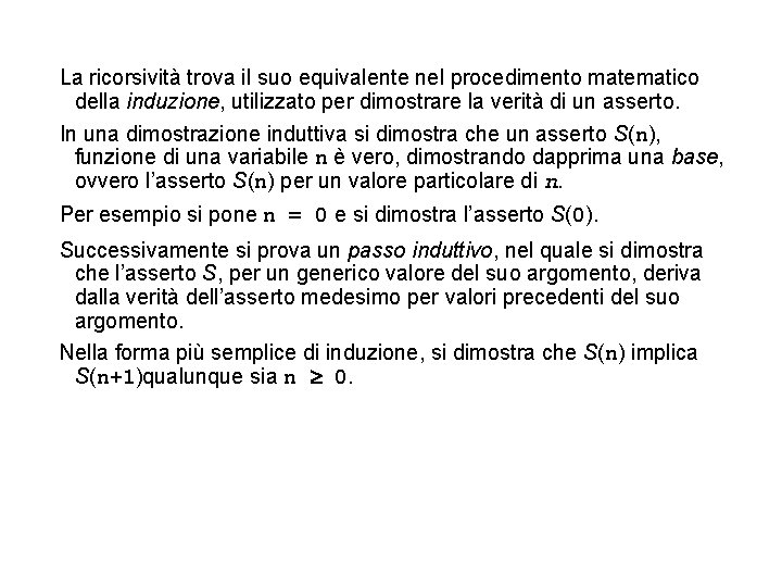 La ricorsività trova il suo equivalente nel procedimento matematico della induzione, utilizzato per dimostrare La ricorsività trova il suo equivalente nel procedimento matematico della induzione, utilizzato per dimostrare
