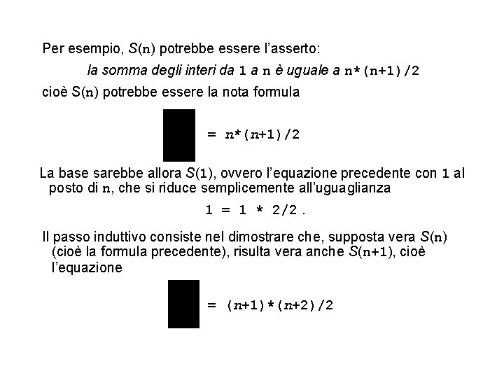 Per esempio, S(n) potrebbe essere l’asserto: la somma degli interi da 1 a n