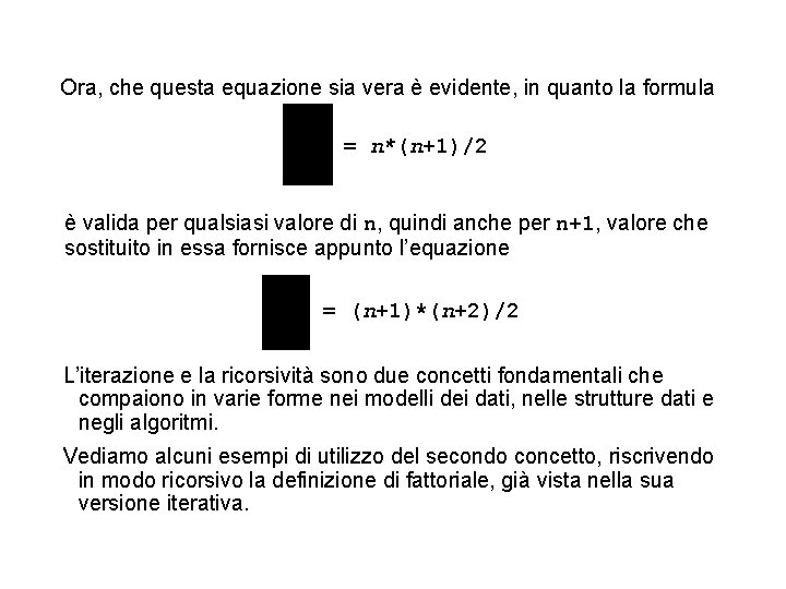 Ora, che questa equazione sia vera è evidente, in quanto la formula = n*(n+1)/2