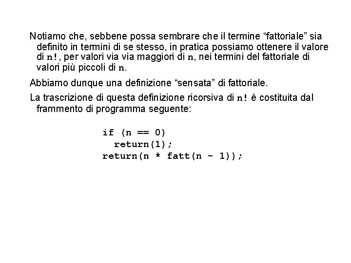 Notiamo che, sebbene possa sembrare che il termine “fattoriale” sia definito in termini di