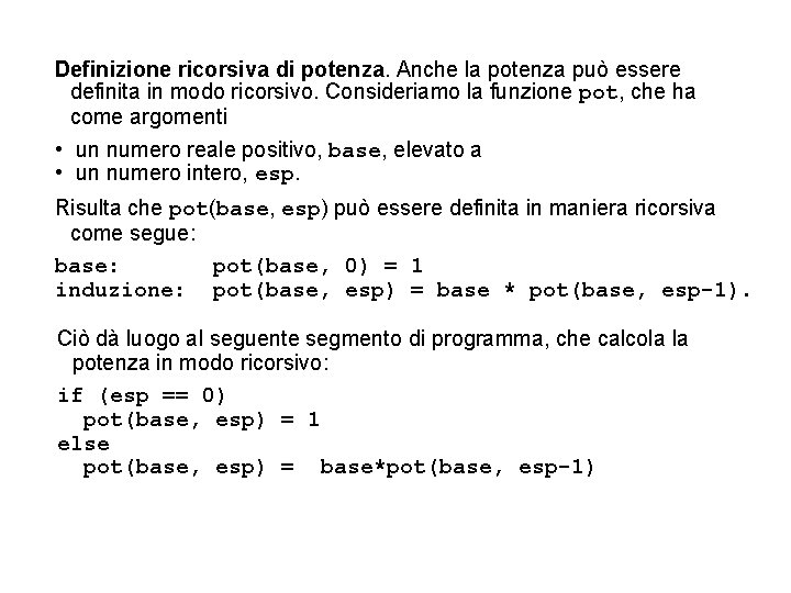 Definizione ricorsiva di potenza. Anche la potenza può essere definita in modo ricorsivo. Consideriamo