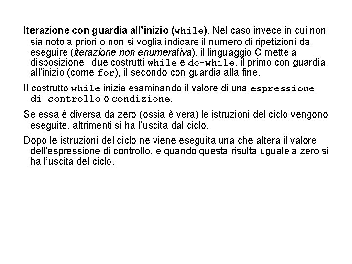 Iterazione con guardia all’inizio (while). Nel caso invece in cui non sia noto a