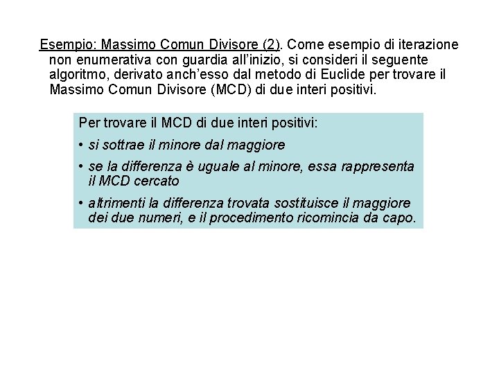 Esempio: Massimo Comun Divisore (2). Come esempio di iterazione non enumerativa con guardia all’inizio,