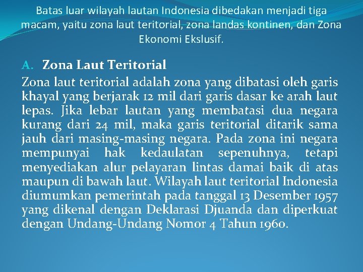Batas luar wilayah lautan Indonesia dibedakan menjadi tiga macam, yaitu zona laut teritorial, zona