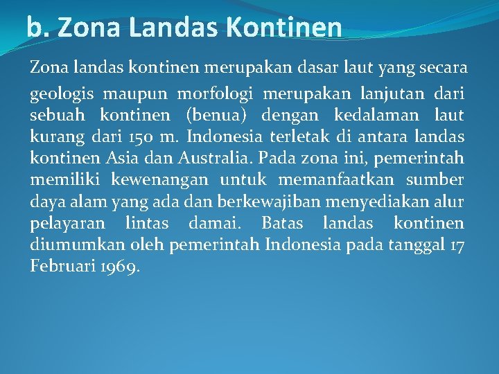 b. Zona Landas Kontinen Zona landas kontinen merupakan dasar laut yang secara geologis maupun