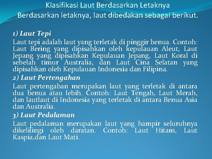 Klasifikasi Laut Berdasarkan Letaknya Berdasarkan letaknya, laut dibedakan sebagai berikut. 1) Laut Tepi Laut