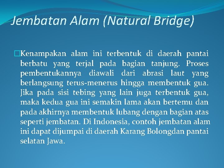 Jembatan Alam (Natural Bridge) �Kenampakan alam ini terbentuk di daerah pantai berbatu yang terjal