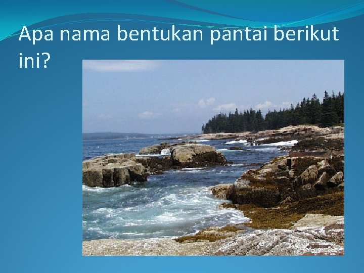 Apa nama bentukan pantai berikut ini? 