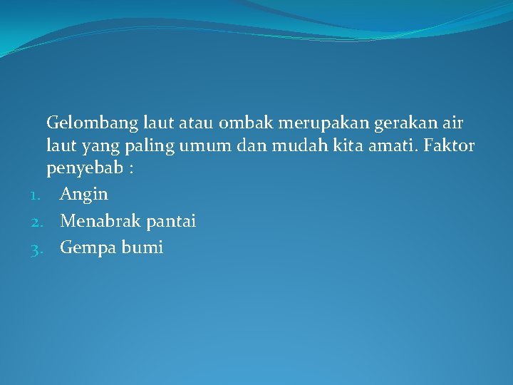 Gelombang laut atau ombak merupakan gerakan air laut yang paling umum dan mudah kita