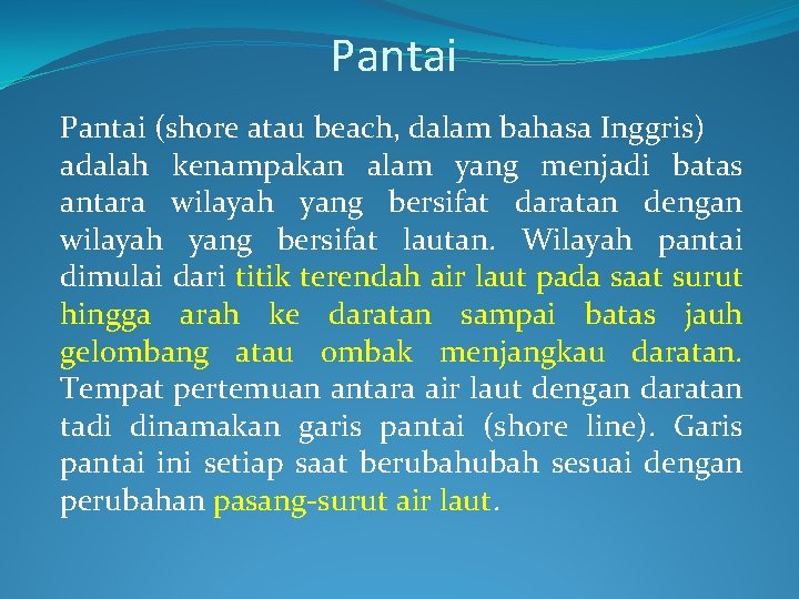 Pantai (shore atau beach, dalam bahasa Inggris) adalah kenampakan alam yang menjadi batas antara