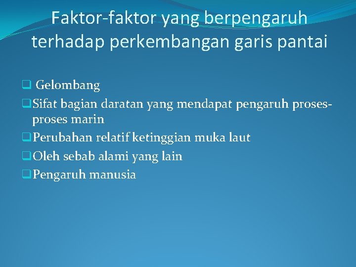 Faktor-faktor yang berpengaruh terhadap perkembangan garis pantai q Gelombang q. Sifat bagian daratan yang