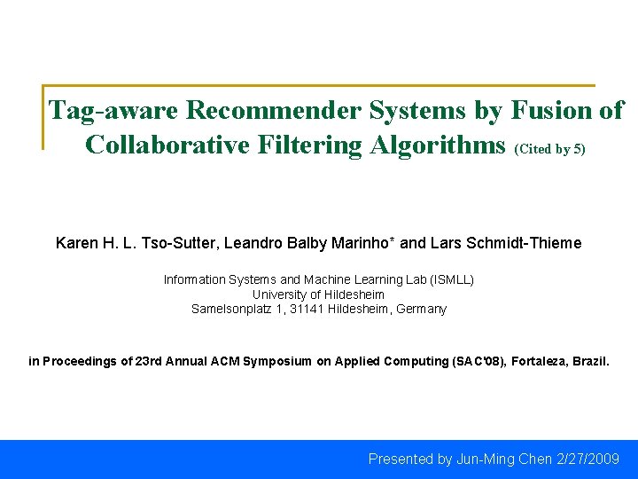 Tag-aware Recommender Systems by Fusion of Collaborative Filtering Algorithms (Cited by 5) Karen H.