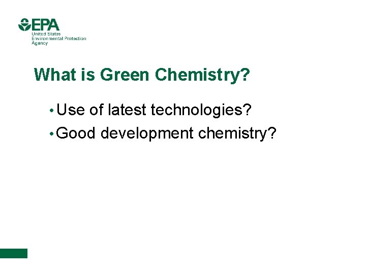 What is Green Chemistry? • Use of latest technologies? • Good development chemistry? 