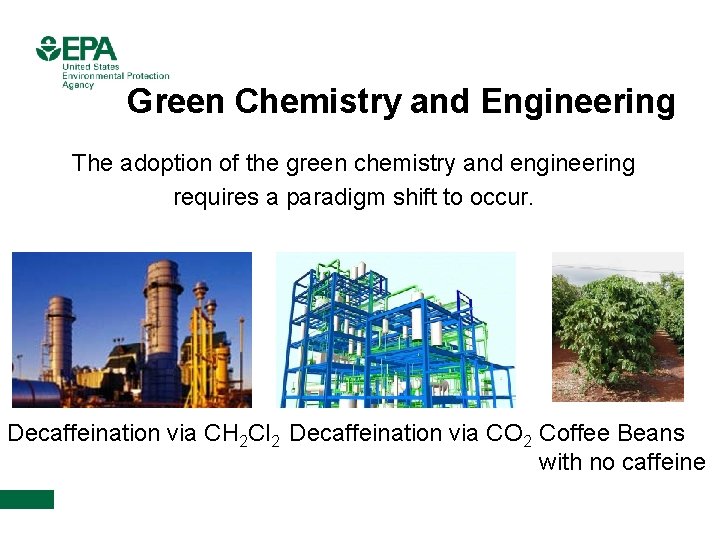 Green Chemistry and Engineering The adoption of the green chemistry and engineering requires a