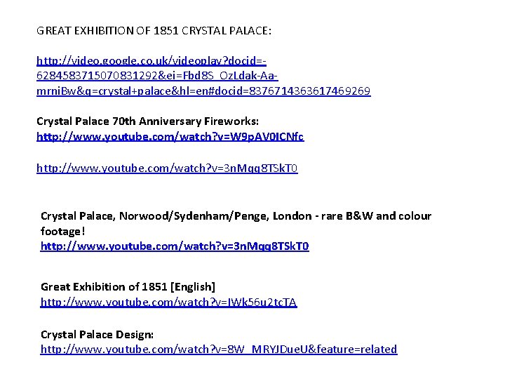 GREAT EXHIBITION OF 1851 CRYSTAL PALACE: http: //video. google. co. uk/videoplay? docid=6284583715070831292&ei=Fbd 8 S_Oz.