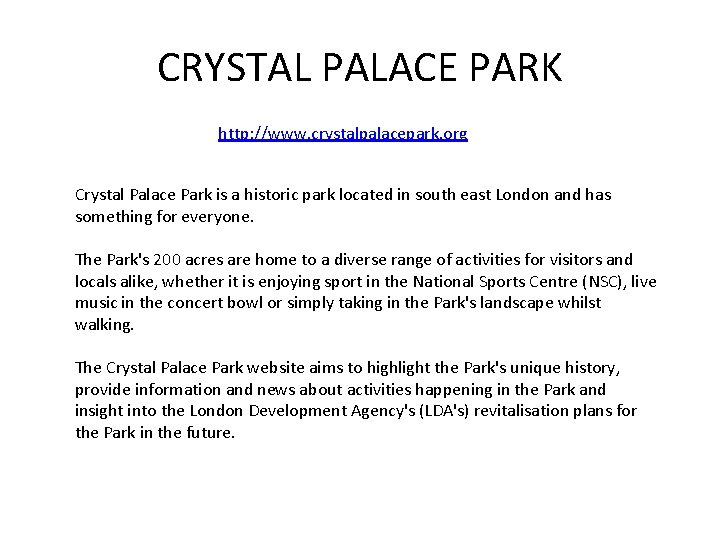 CRYSTAL PALACE PARK http: //www. crystalpalacepark. org Crystal Palace Park is a historic park