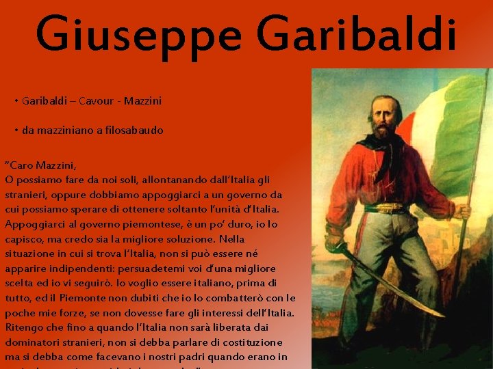 Giuseppe Garibaldi • Garibaldi – Cavour - Mazzini • da mazziniano a filosabaudo “Caro