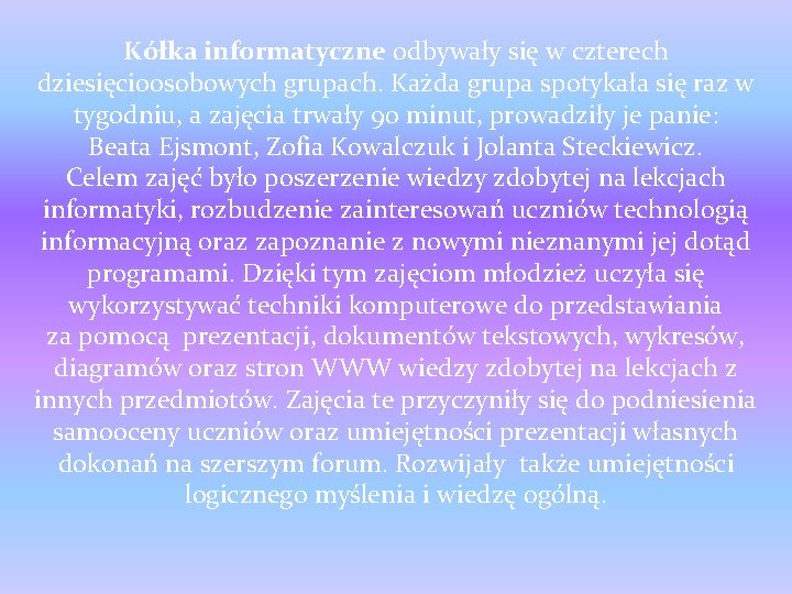 Kółka informatyczne odbywały się w czterech dziesięcioosobowych grupach. Każda grupa spotykała się raz w