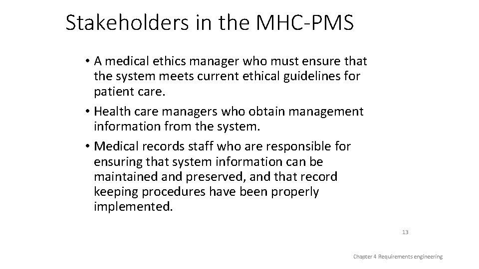 Stakeholders in the MHC-PMS • A medical ethics manager who must ensure that the