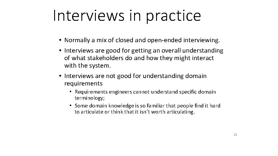 Interviews in practice • Normally a mix of closed and open-ended interviewing. • Interviews
