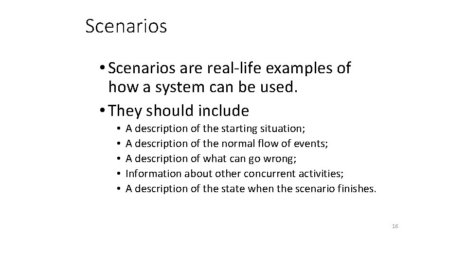 Scenarios • Scenarios are real-life examples of how a system can be used. •