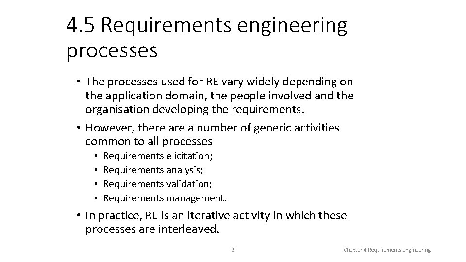 4. 5 Requirements engineering processes • The processes used for RE vary widely depending