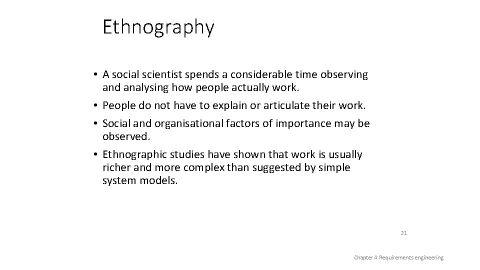 Ethnography • A social scientist spends a considerable time observing and analysing how people