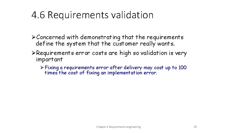 4. 6 Requirements validation ØConcerned with demonstrating that the requirements define the system that