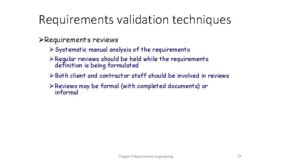 Requirements validation techniques ØRequirements reviews Ø Systematic manual analysis of the requirements Ø Regular