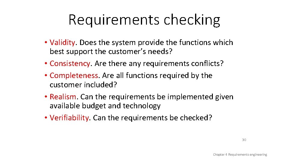Requirements checking • Validity. Does the system provide the functions which best support the