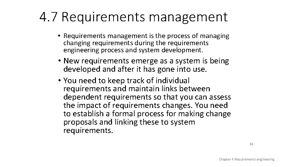 4. 7 Requirements management • Requirements management is the process of managing changing requirements