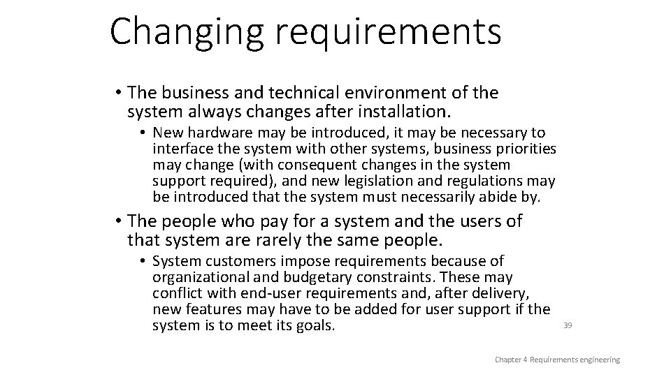 Changing requirements • The business and technical environment of the system always changes after