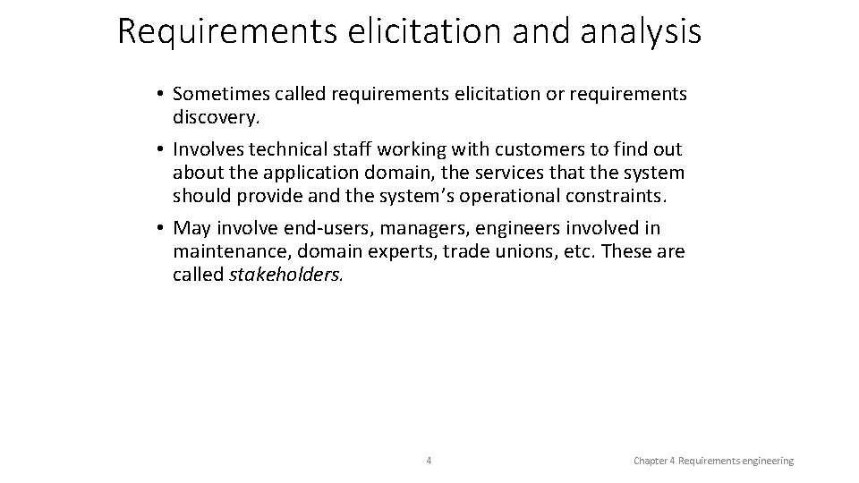 Requirements elicitation and analysis • Sometimes called requirements elicitation or requirements discovery. • Involves